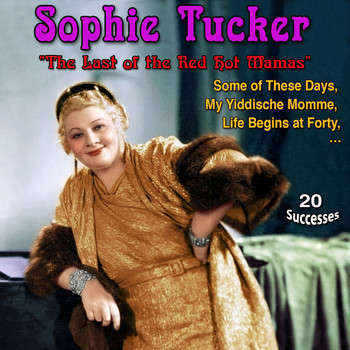 Sophie Tucker - Sophie Tucker - "The Last of the Red Hot Mamas" - My Yiddische Momme (20 Successes)