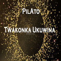 pilAto - Twakonka Ukuwina