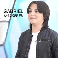 Gabriel - Nun ce 'o dicere a maria