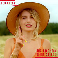 Red Queen - Jak Kocham To Na Całego (Radio Edit)