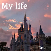 Rose - My Life