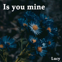 Lucy - Is You Mine