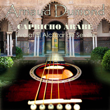 Arnaud Dumond - Capricho Árabe (Live At el Alcázar de Sevilla)