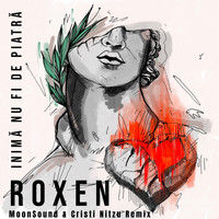 Roxen - Inimă Nu Fi De Piatră (MoonSound & Cristi Nitzu Remix)