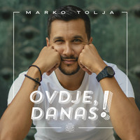 Marko Tolja - Ovdje, Danas!