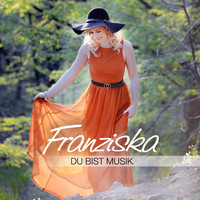 Franziska - Du bist Musik