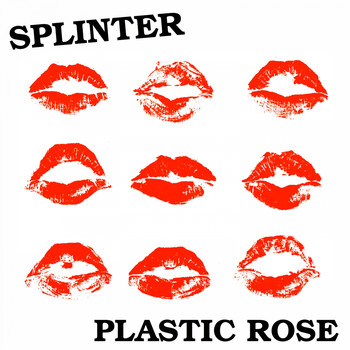 Splinter - Plastic Rose
