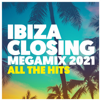 Various Artists - Ibiza Closing Megamix 2021: All the Hits (Explicit)