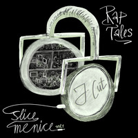 J-Cut - Slice Me Nice, Vol. 1: Rap Tales (Explicit)