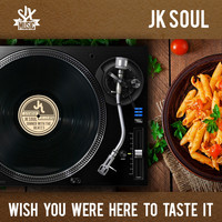 JK Soul - Wish You Were Here to Taste It