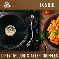 JK Soul - Dirty Thoughts After Truffles