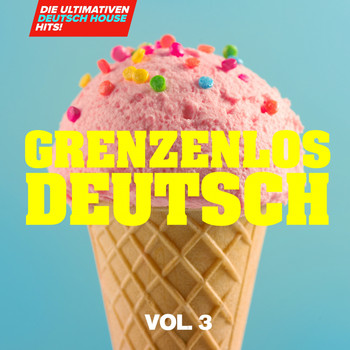 Various Artists - Grenzenlos Deutsch, Vol. 3: die ultimativen Deutsch House Hits!