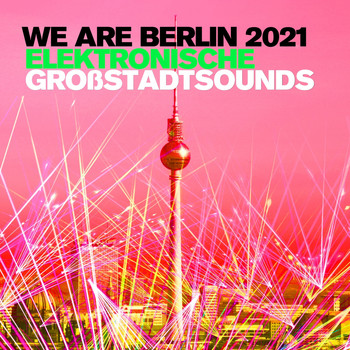 Various Artists - We Are Berlin 2021: Elektronische Großstadtsounds