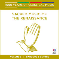 Cantillation - Sacred Music of the Renaissance (1000 Years of Classical Music, Vol. 3)