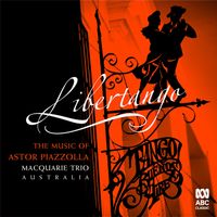Macquarie Trio - Libertango: The Music of Astor Piazzolla