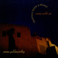 Anna Goldsworthy - Come with Us: Travels with a Piano