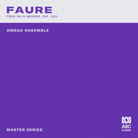 Omega Ensemble - Master Series – Fauré: Piano Trio in D Minor, Op. 120