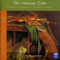 Ensemble Battistin - The Musicians' Table (The Perfection of Music, Masterpieces of the French Baroque, Vol. V)