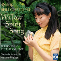 Shu-Cheen Yu - Willow Spirit Song: Folksongs of the Orient