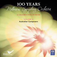 Melbourne Symphony Orchestra - 100 Years: Melbourne Symphony Orchestra – a Celebration in Music Vol. 4: Australian Composers