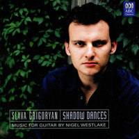 Slava Grigoryan - Shadow Dances: Music for Guitar by Nigel Westlake