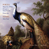 Miriam Allan - Purcell: Music for a While, If Love's a Sweet Passion, Fairest Isle; Handel: Silete Venti