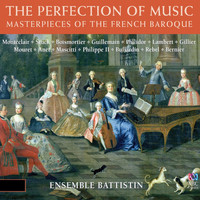 Ensemble Battistin - The Perfection of Music: Masterpieces of the French Baroque
