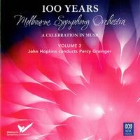 Melbourne Symphony Orchestra - MSO - 100 Years Vol 3: John Hopkins Conducts Percy Grainger