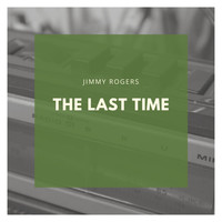 Jimmy Rogers - The Last Time