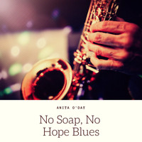 Anita O'Day - No Soap, No Hope Blues