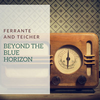 Ferrante And Teicher - Beyond the Blue Horizon