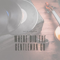Julie London - Where Did the Gentleman Go