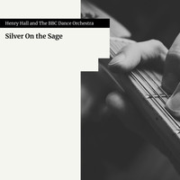 Henry Hall And The BBC Dance Orchestra - Silver on the Sage
