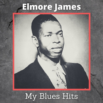 Elmore James - My Blues Hits