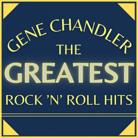 Gene Chandler - The Greatest Rock'n'roll Hits