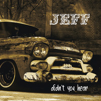 Jeff - Didn't You Hear