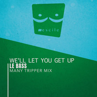 Le Bass - We'Ll Let You Get Up (Many Tripper Mix)