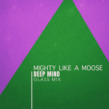 Deep Mind - Mighty Like A Moose (Glass Mix)