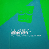 Mondial Beats - All as Usual (Nothing Particular Mix)