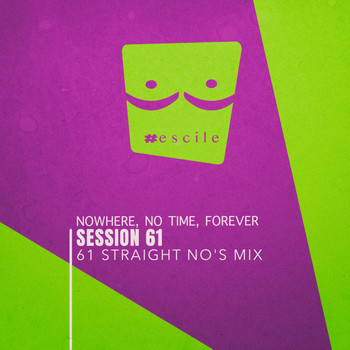 Session 61 - Nowhere, No Time, Forever (61 Straight No's Mix)