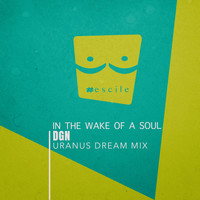 DGN - In the Wake of a Soul (Uranus Dream Mix)