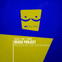 Beach Project - Give Me Time (Mojito By The Ocean Mix)