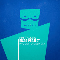 Disco Project - Him Talking (Progetto Deep Mix)