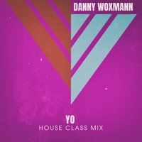 Danny Woxmann - Yo (House Class Mix)