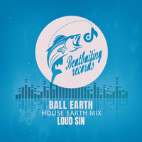 Loud Sin - Ball Earth (House Earth Mix)