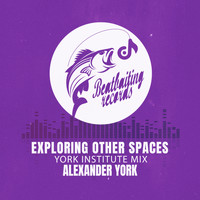 Alexander York - Exploring Other Spaces (York Institute Mix)