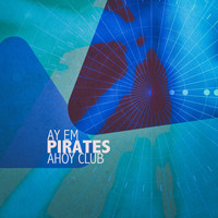 Ay Em - Pirates (Ahoy Club)