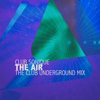 Club Sonique - The Air (The Club Underground Mix)
