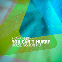 Frank Fermo - You Can't Hurry (House Fashion Mix)