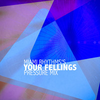 Miami Rhythms''s - Your Fellings (Pressure Mix)